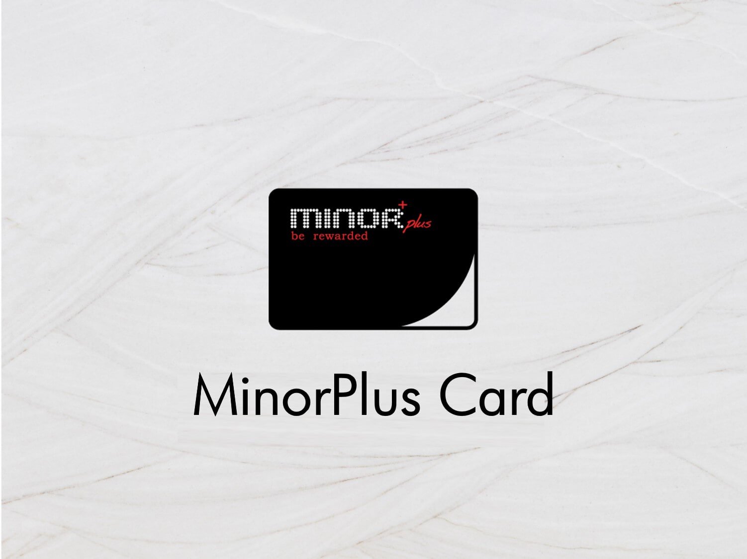 สิทธิพิเศษสำหรับสมาชิก MINORPLUS CARD
